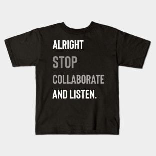 Alright Stop Collaborate and Listen Kids T-Shirt